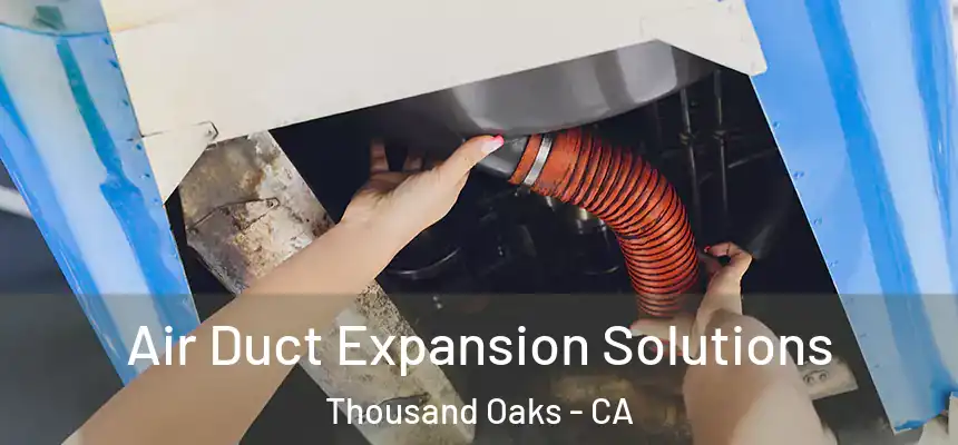  Air Duct Expansion Solutions Thousand Oaks - CA