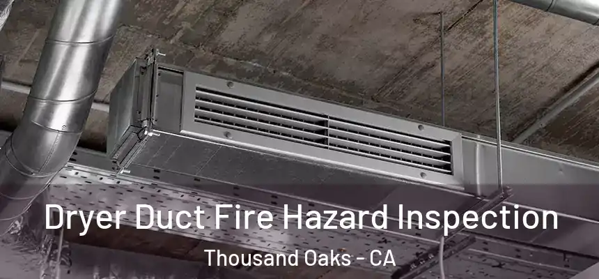  Dryer Duct Fire Hazard Inspection Thousand Oaks - CA