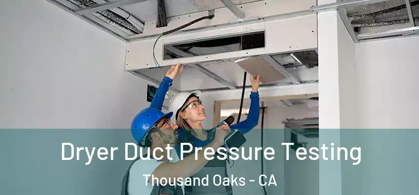  Dryer Duct Pressure Testing Thousand Oaks - CA