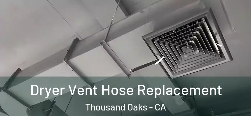  Dryer Vent Hose Replacement Thousand Oaks - CA