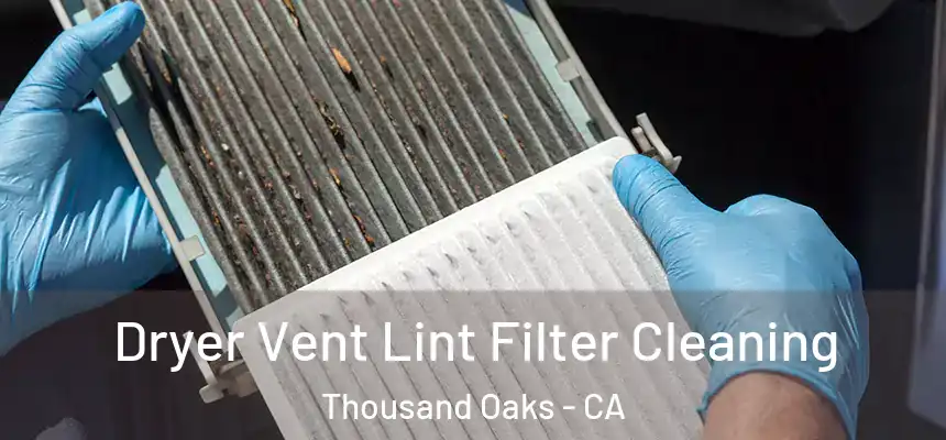 Dryer Vent Lint Filter Cleaning Thousand Oaks - CA