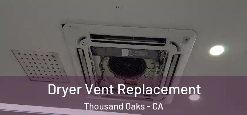  Dryer Vent Replacement Thousand Oaks - CA