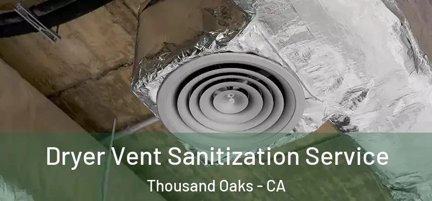 Dryer Vent Sanitization Service Thousand Oaks - CA