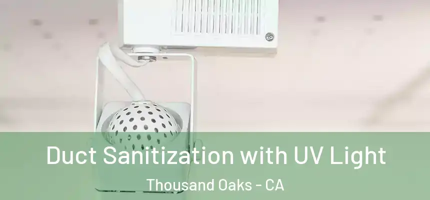 Duct Sanitization with UV Light Thousand Oaks - CA