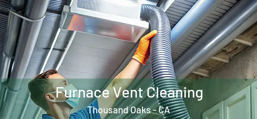 Furnace Vent Cleaning Thousand Oaks - CA
