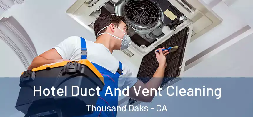  Hotel Duct And Vent Cleaning Thousand Oaks - CA