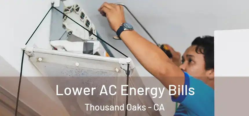  Lower AC Energy Bills Thousand Oaks - CA