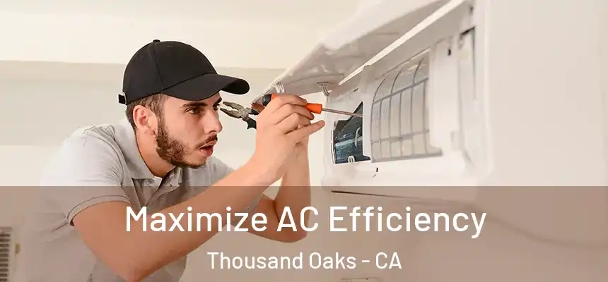  Maximize AC Efficiency Thousand Oaks - CA