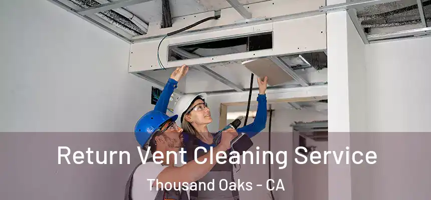 Return Vent Cleaning Service Thousand Oaks - CA