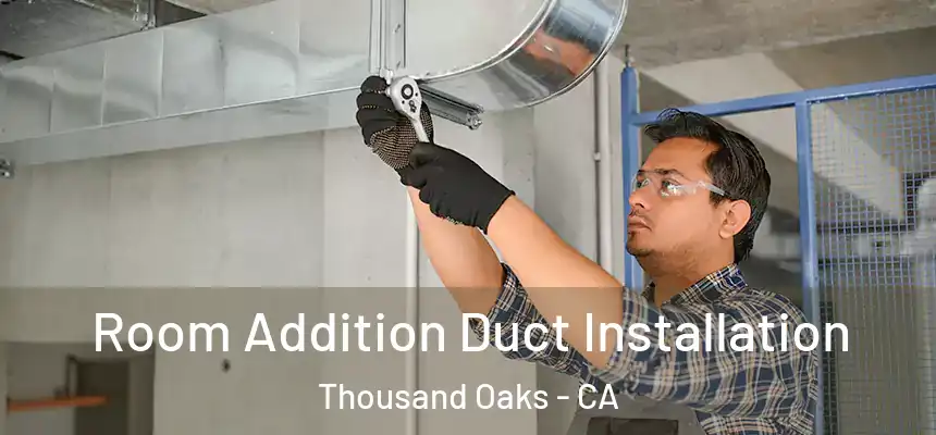  Room Addition Duct Installation Thousand Oaks - CA