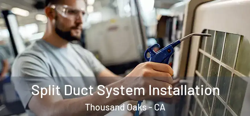 Split Duct System Installation Thousand Oaks - CA