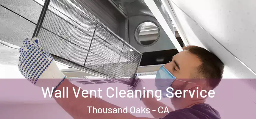 Wall Vent Cleaning Service Thousand Oaks - CA
